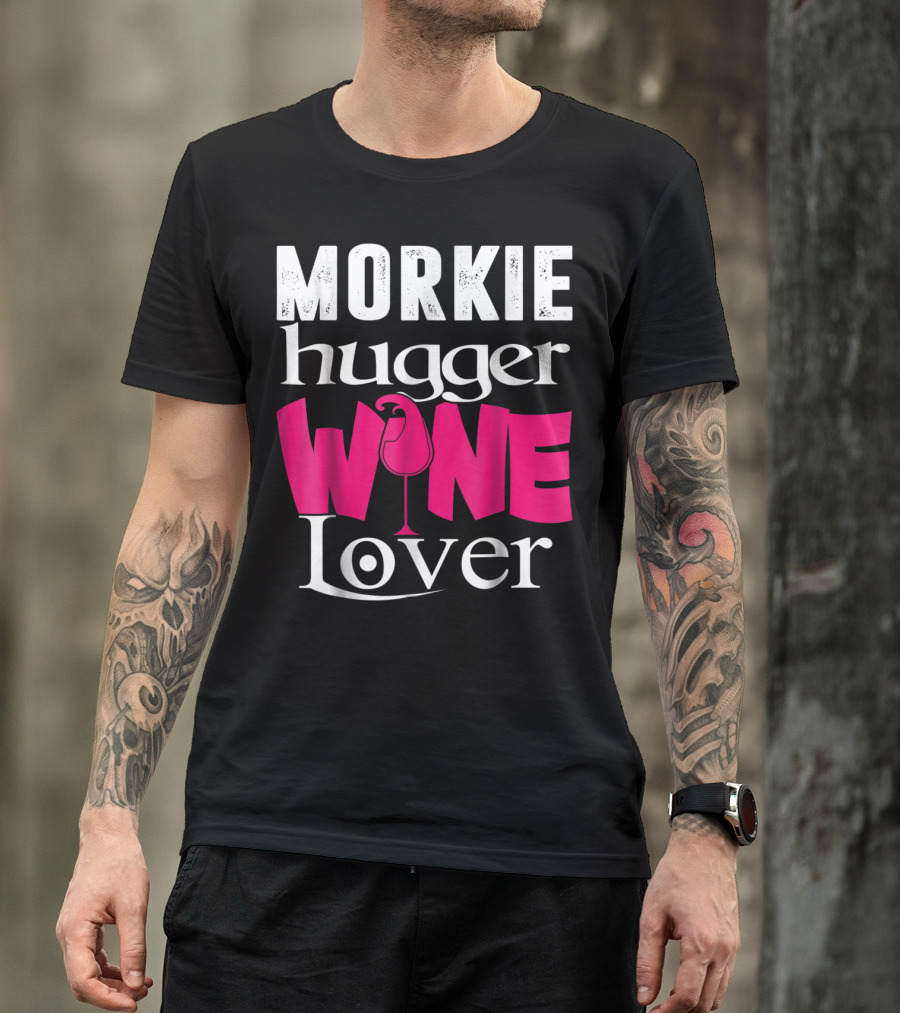 Morkie Hugger Wine Lover T-Shirt