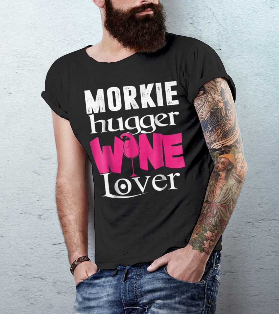 Morkie Hugger Wine Lover T-Shirt