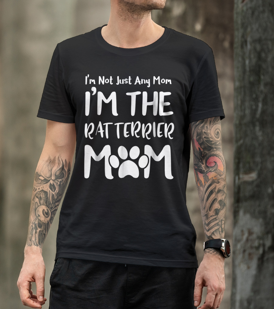 I'm Not Just Any Mom I'm The Rat Terrier Mom T-Shirt