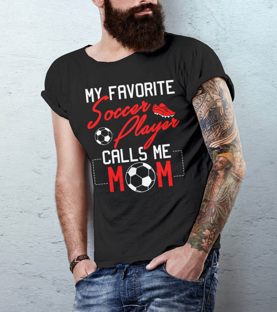 My Favorite Soccer Player Calls Me Mom Soccer Ball Cleats T-Shirt