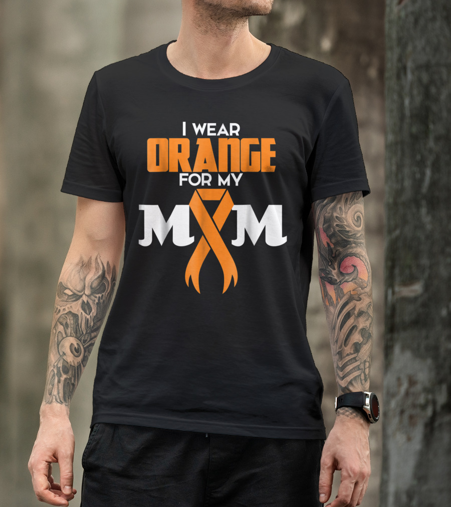 I Wear Orange For My Mom Multiple Sclerosis Awareness Support Survivor T-Shirt