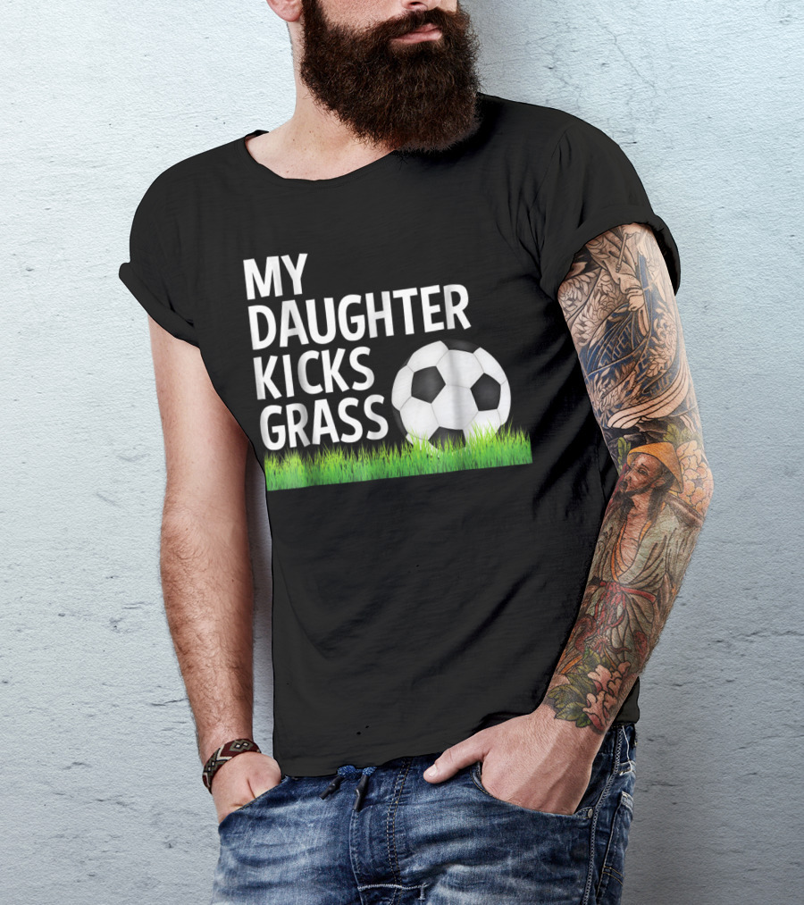 My Daughter Kicks Grass Soccer Ball Grass T-Shirt