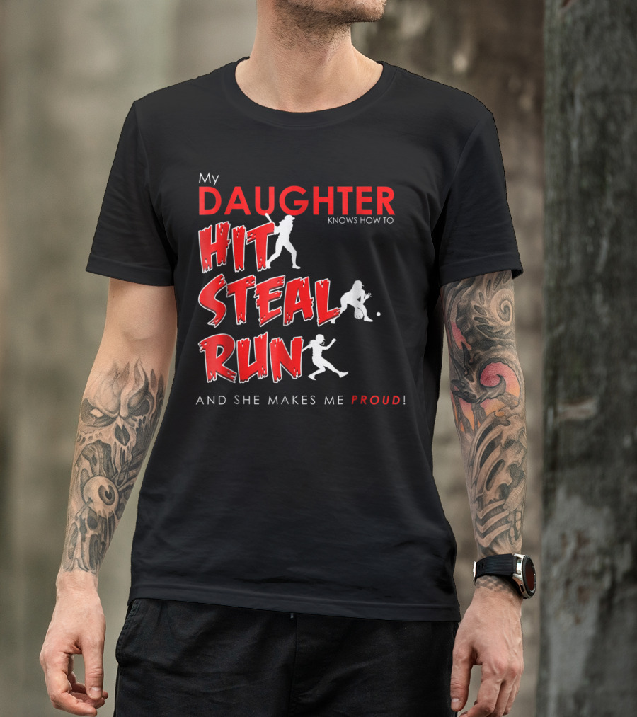 My Daughter Knows How To Hit Steal Run And She Makes Me Proud For Softball T-Shirt