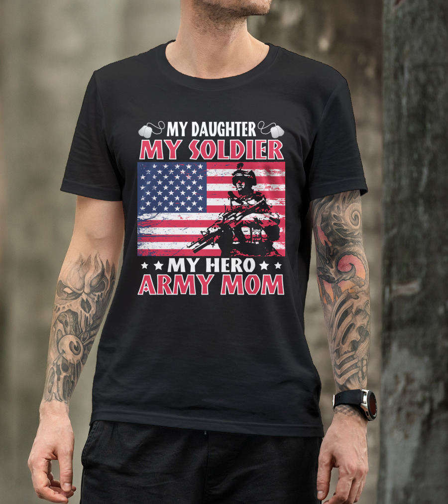 My Daughter My Soldier My Hero Army Mom American Flag Soldier T-Shirt