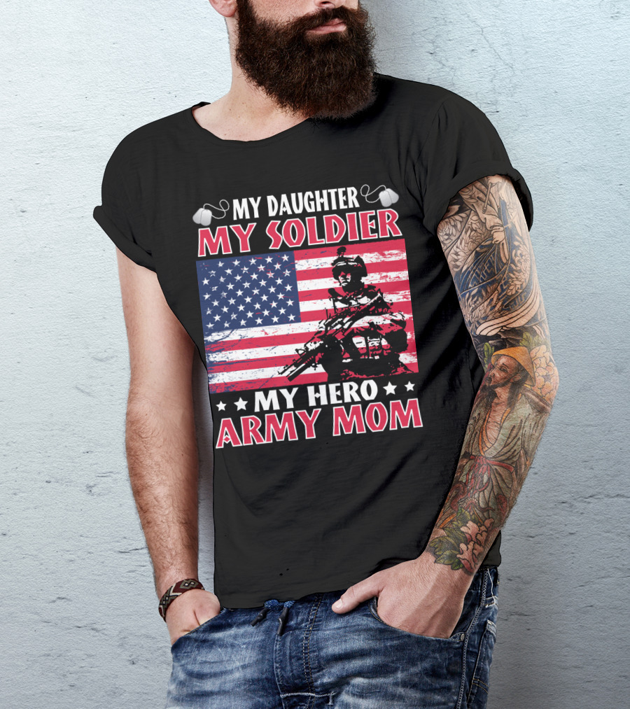 My Daughter My Soldier My Hero Army Mom American Flag Soldier T-Shirt