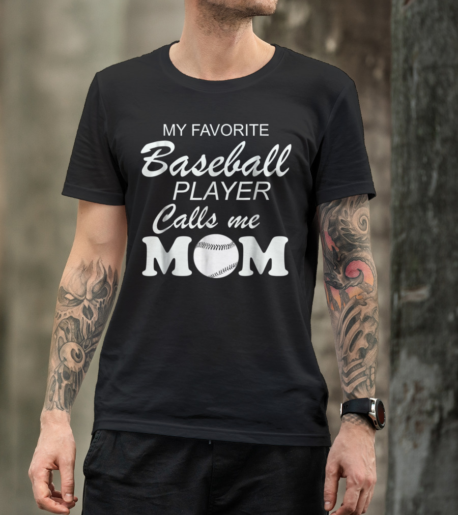 My Favorite Baseball Player Calls Me Mom With Baseball T-Shirt
