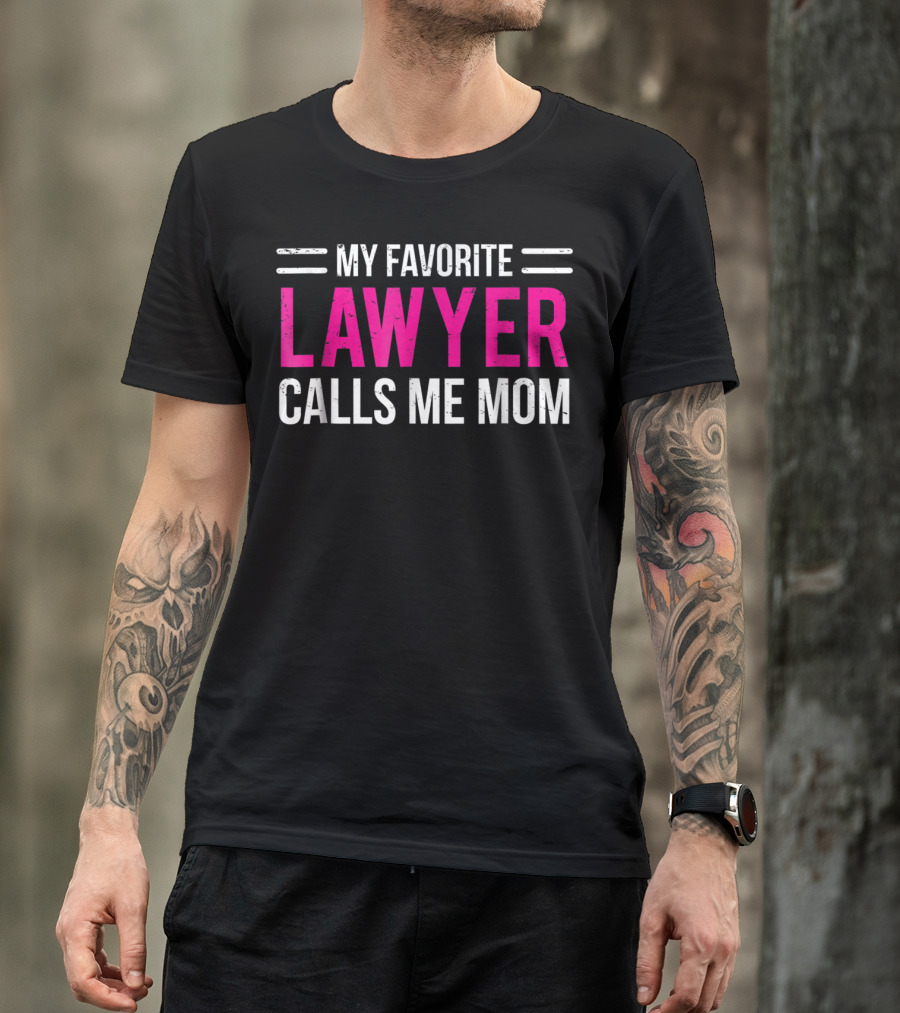 My Favorite Lawyer Calls Me Mom T-Shirt