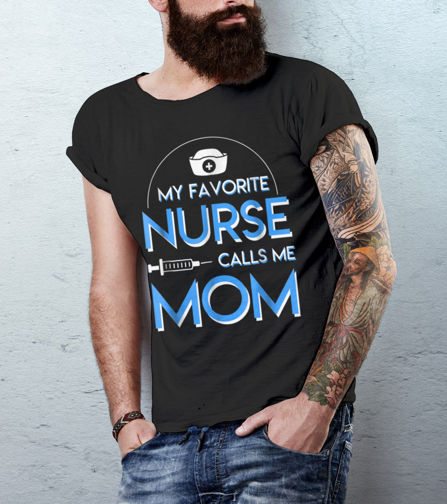 My Favorite Nurse Calls Me Mom Nurse Cap Syringe T-Shirt