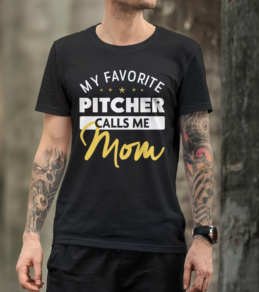 My Favorite Pitcher Calls Me Mom T-Shirt