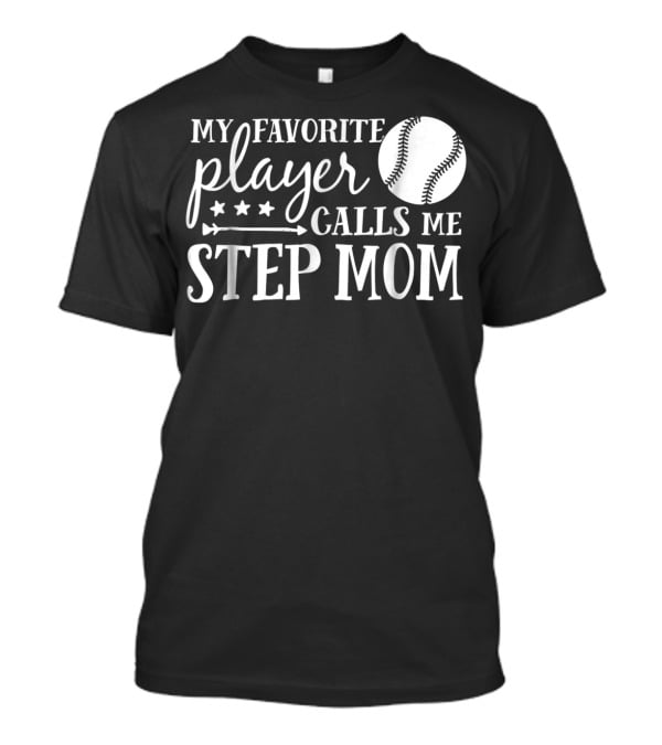 My Favorite Player Calls Me Step Mom Baseball Sport 90 T-Shirt