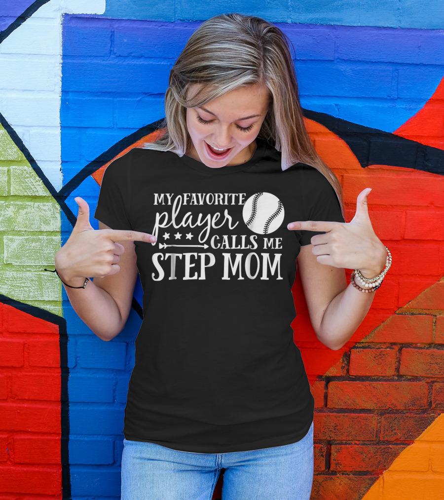 My Favorite Player Calls Me Step Mom Baseball Sport 90 T-Shirt