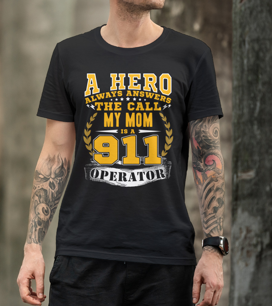 A Hero Always Answers The Call My Mom Is A 911 Operator T-Shirt