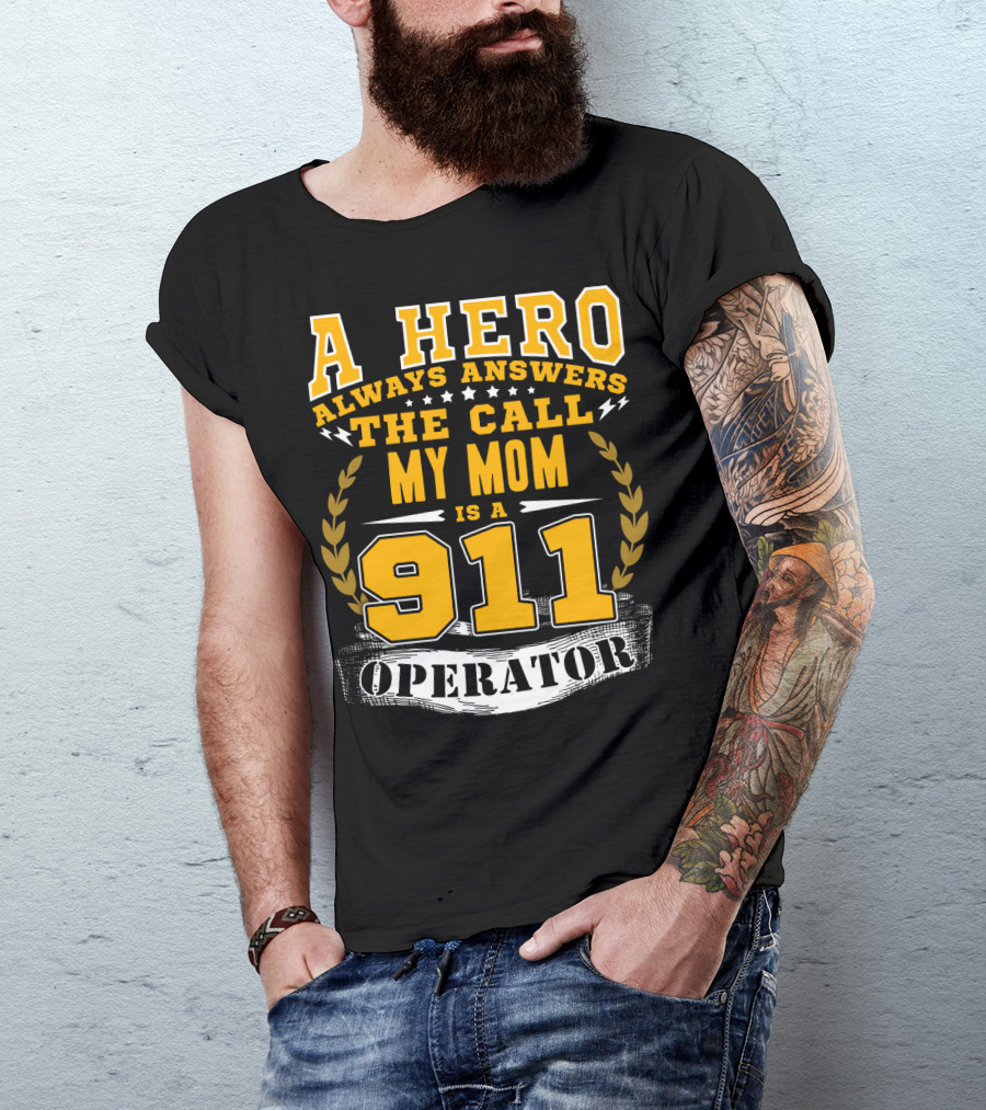 A Hero Always Answers The Call My Mom Is A 911 Operator T-Shirt