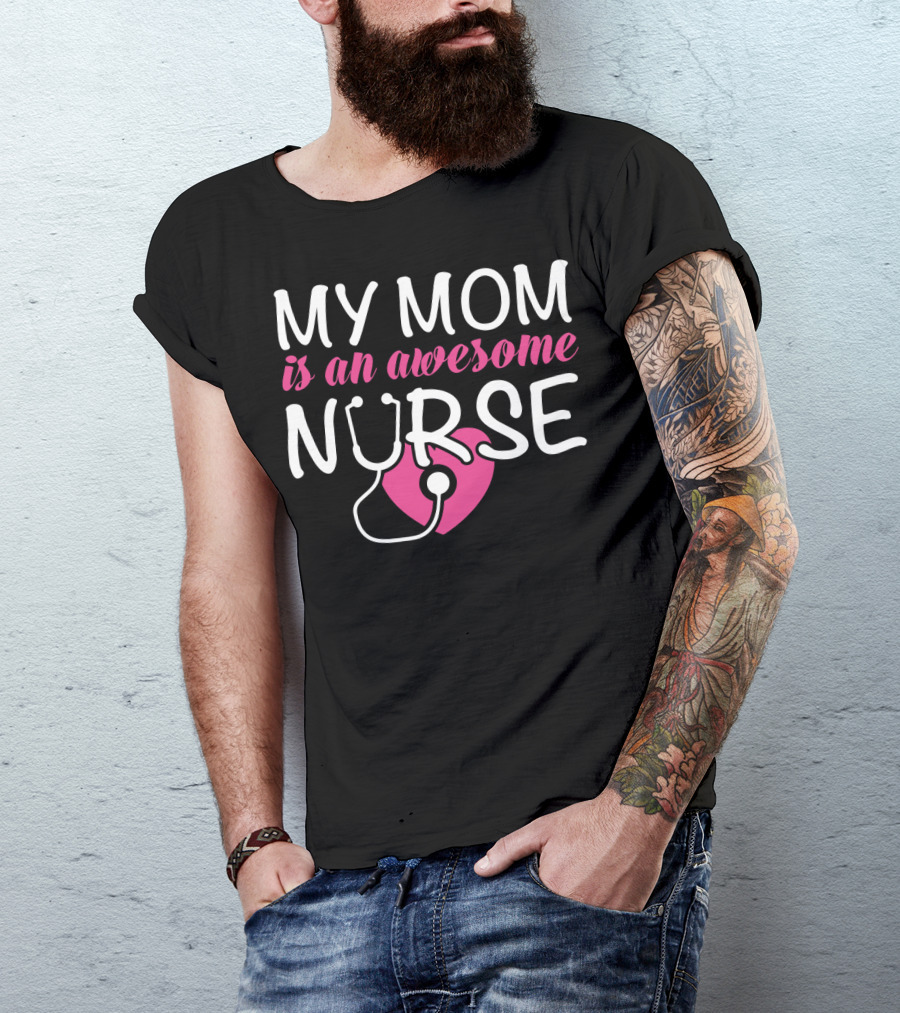 My Mom Is An Awesome Nurse Stethoscope Heart T-Shirt