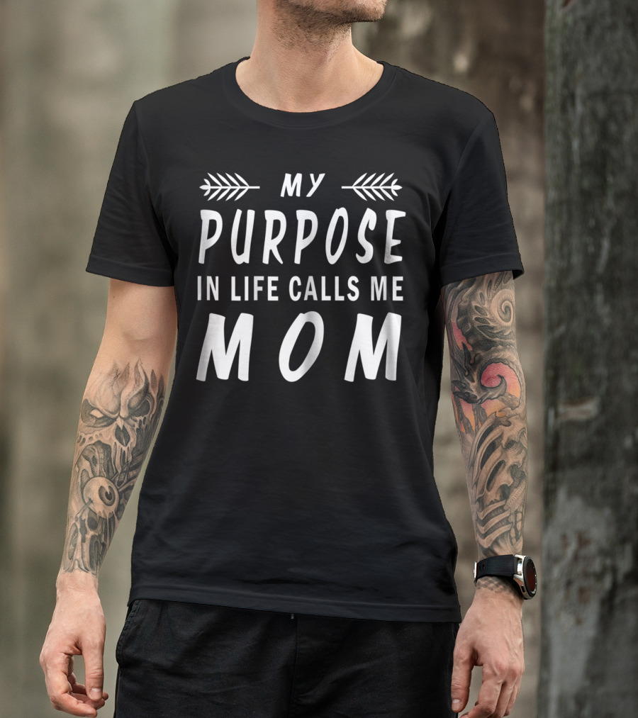 My Purpose In Life Calls Me Mom T-Shirt