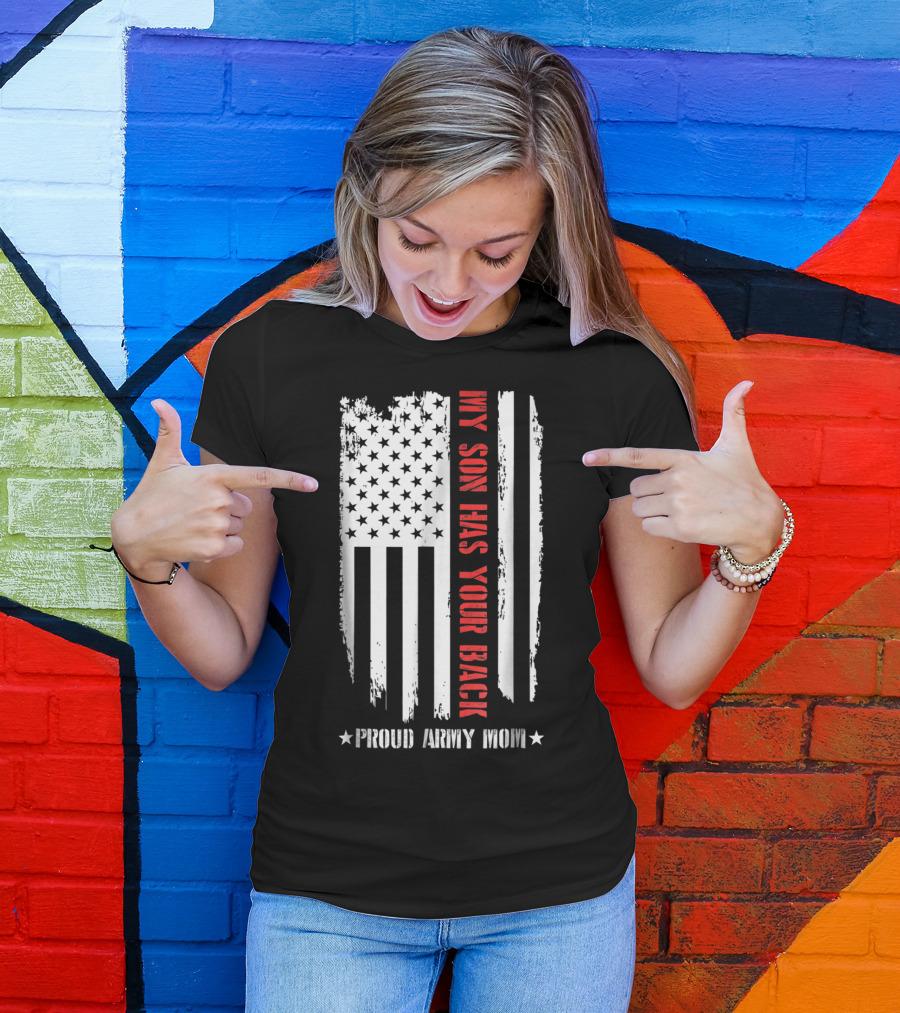 My Son Has Your Back Proud Army Mom American Flag T-Shirt
