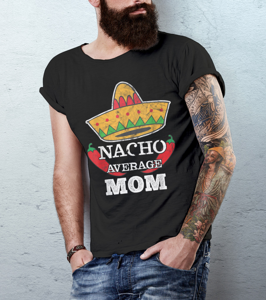 Nacho Average Mom Sombrero Chili Peppers Cinco De Mayo Fun T-Shirt