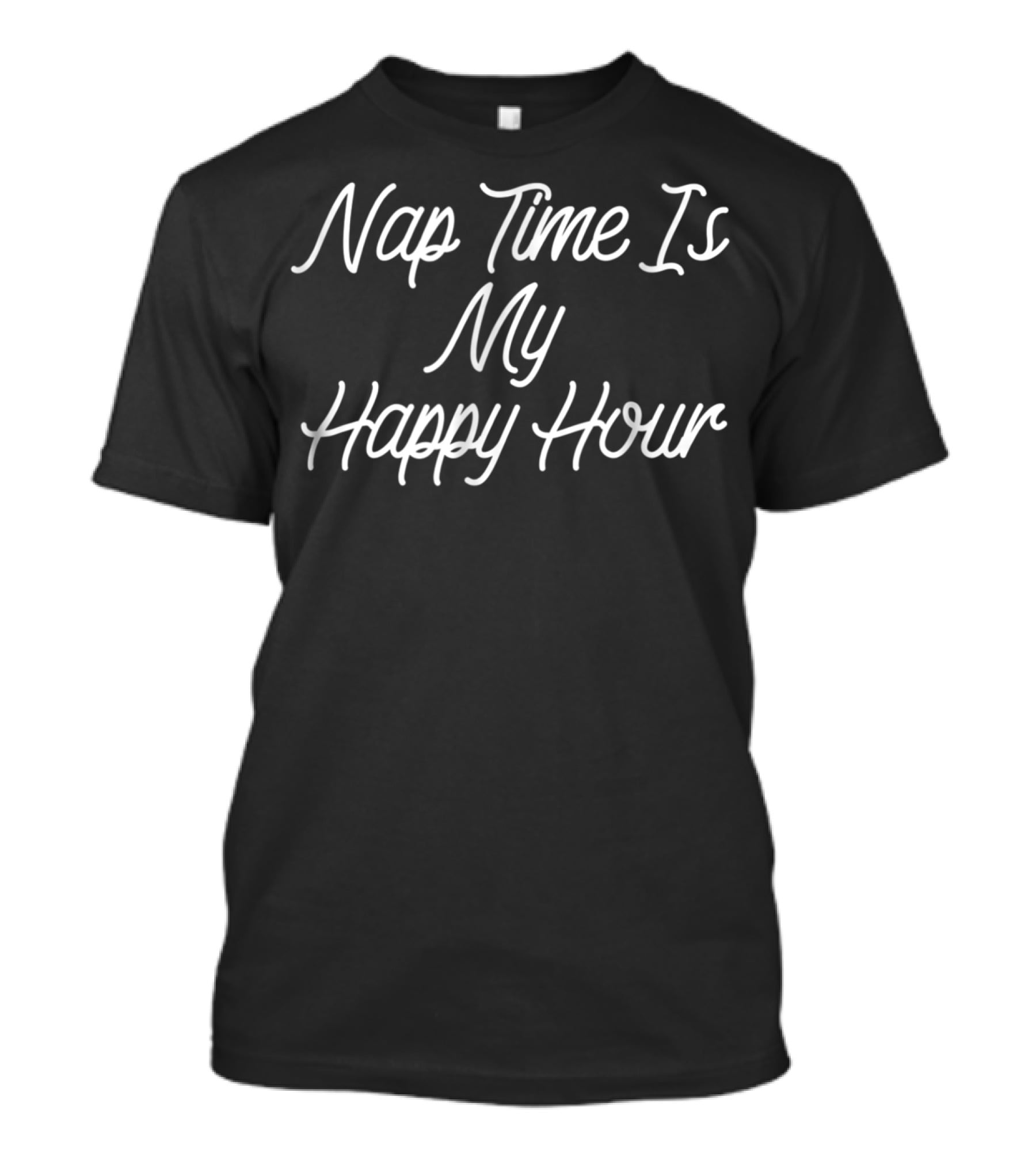 Nap Time Is My Happy Hour Funny Mom 84 T-Shirt