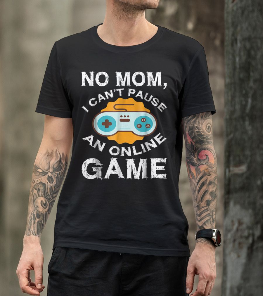 No Mom I Can't Pause An Online Game Video Game Controller T-Shirt