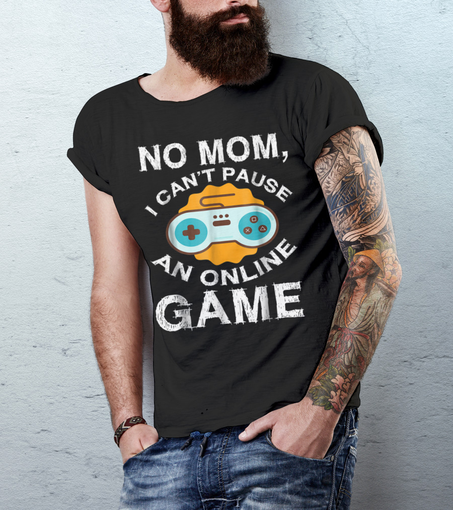 No Mom I Can't Pause An Online Game Video Game Controller T-Shirt