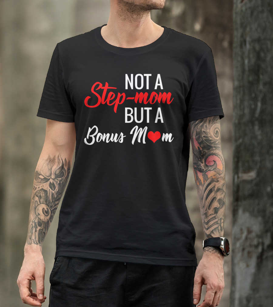 Not A Step-Mom But A Bonus Mom T-Shirt