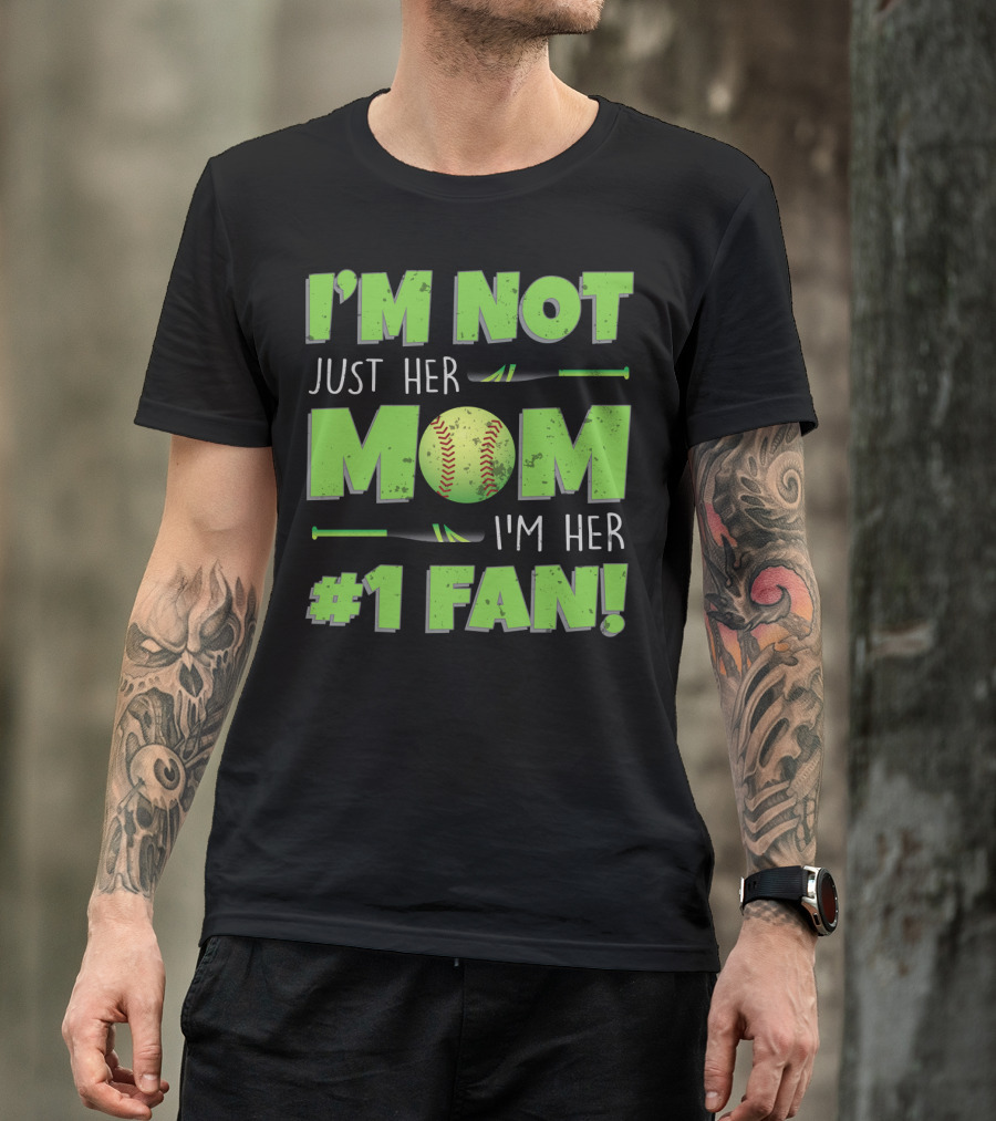 I'm Not Just Her Mom I'm Her Number One Fan Softball T-Shirt
