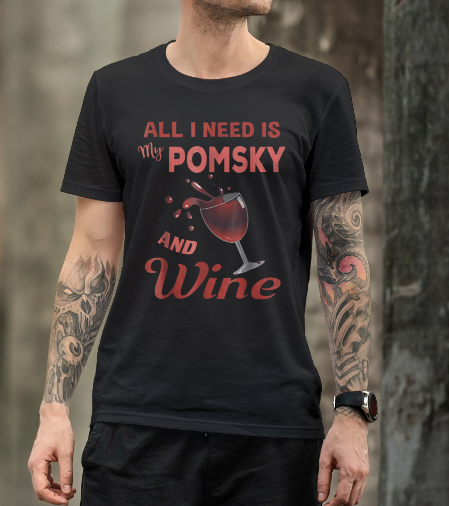 Pomsky Wine Lover All I Need Is My Pomsky And Wine Grandma Aunt19 T-Shirt