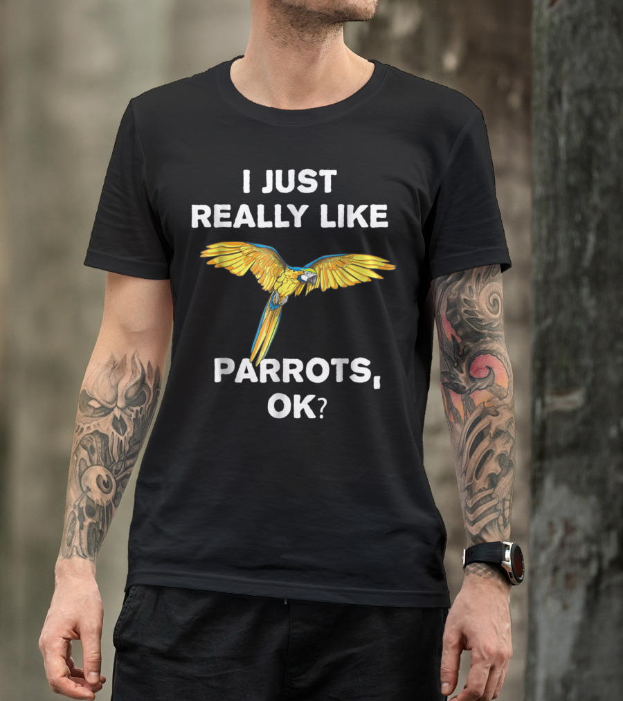 I Just Really Like Parrots Ok Parrot Bird Lover Mom T-Shirt