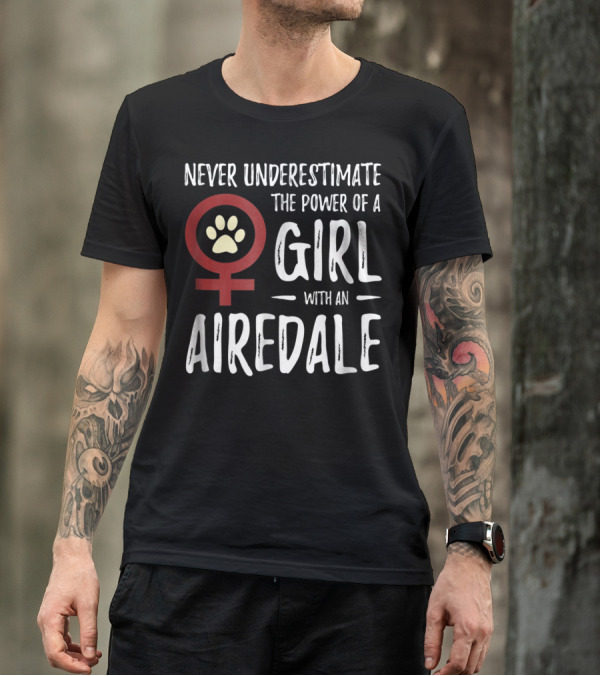 Never Underestimate The Power Of A Girl With An Airedale Feminist Dog Mom35 T-Shirt