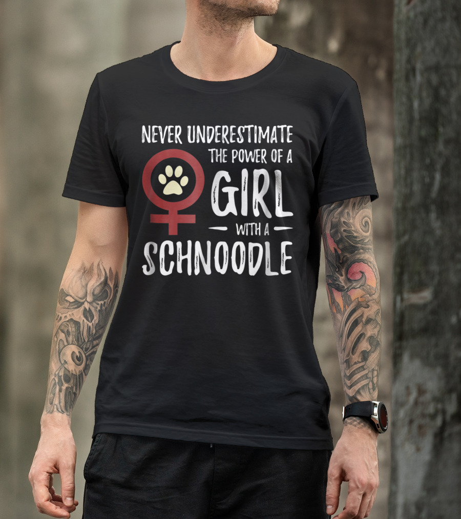 Never Underestimate The Power Of A Girl With A Schnoodle T-Shirt