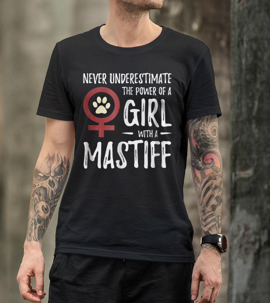 Never Underestimate The Power Of A Girl With A Mastiff Feminist Dog Mom T-Shirt