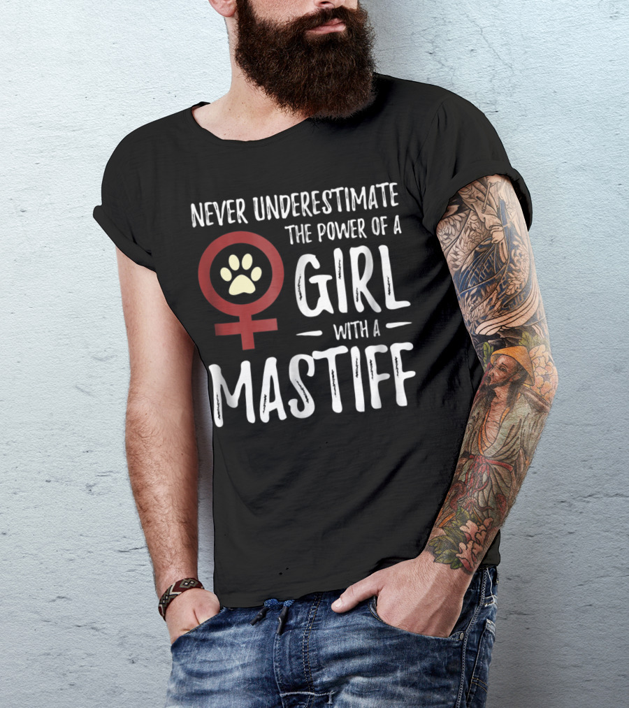 Never Underestimate The Power Of A Girl With A Mastiff Feminist Dog Mom T-Shirt