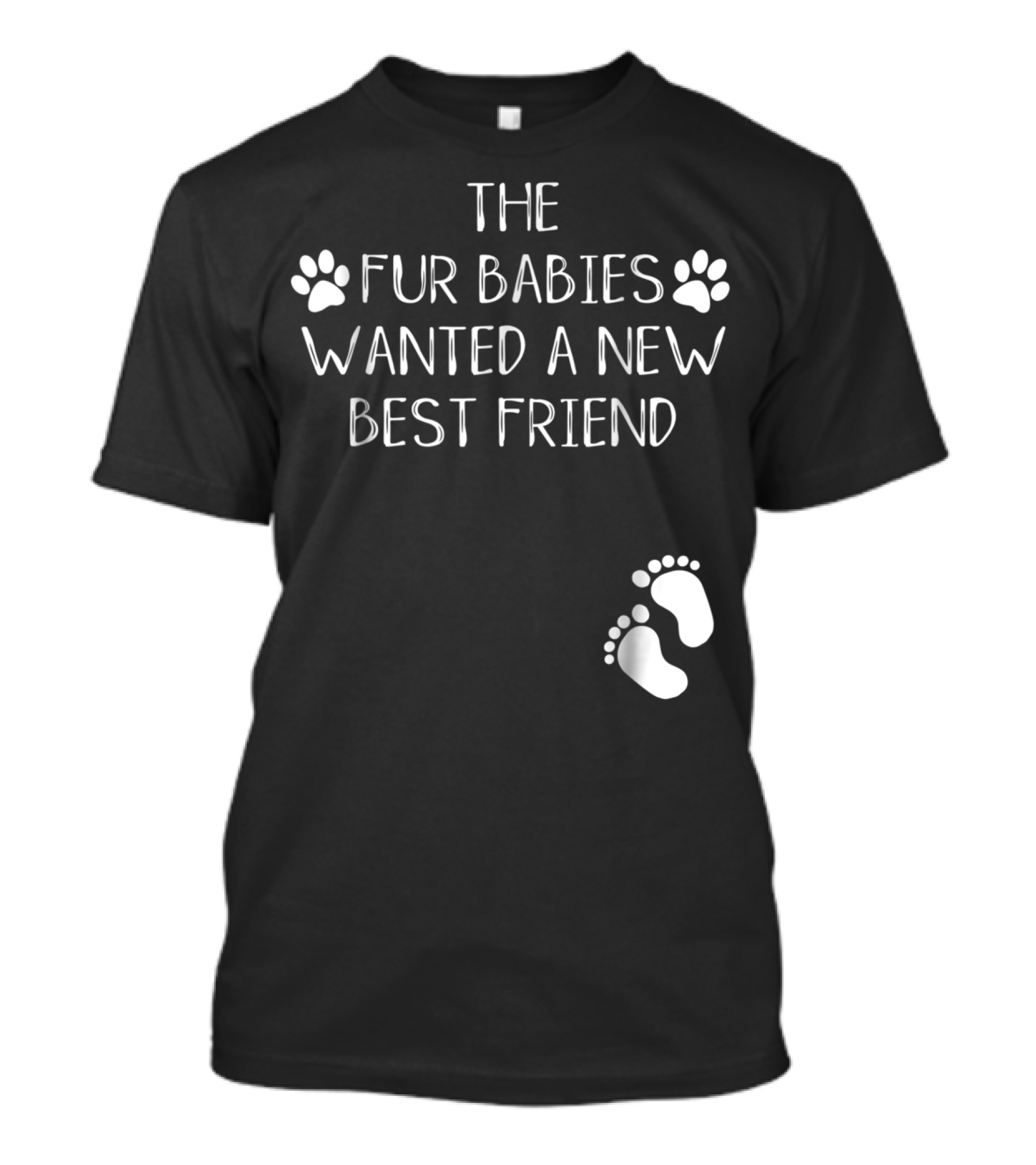 The Fur Babies Wanted A New Best Friend Paw Print Baby Announcement T-Shirt