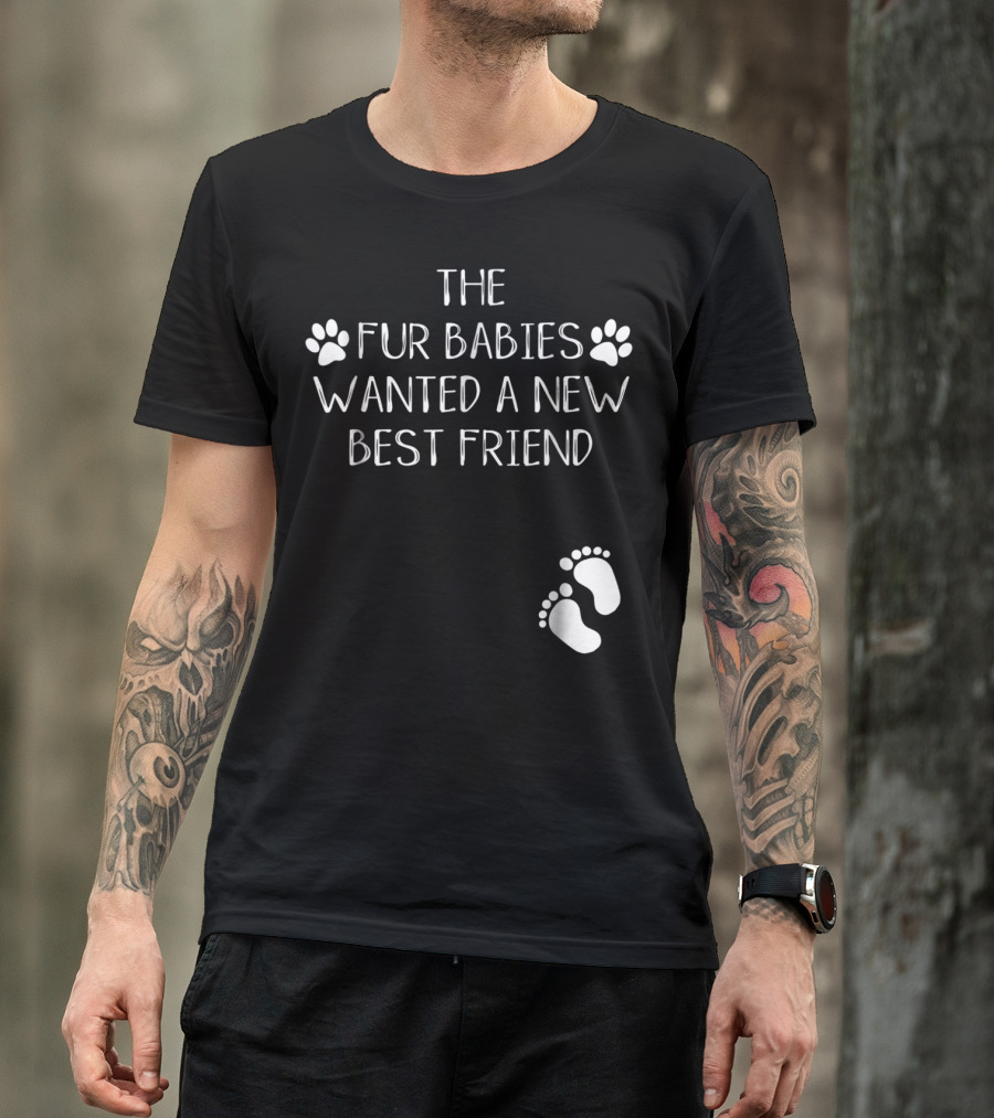 The Fur Babies Wanted A New Best Friend Paw Print Baby Announcement T-Shirt