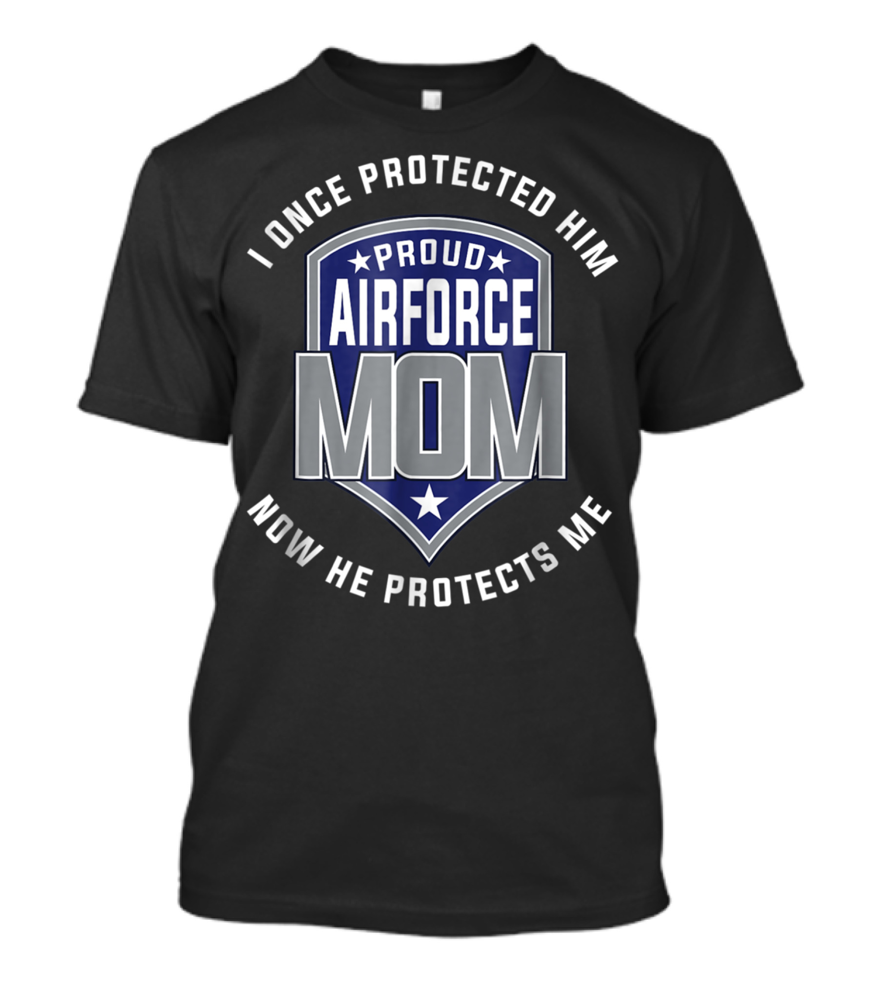 Proud Airforce Mom I Once Protected Him Now He Protects Me T-Shirt