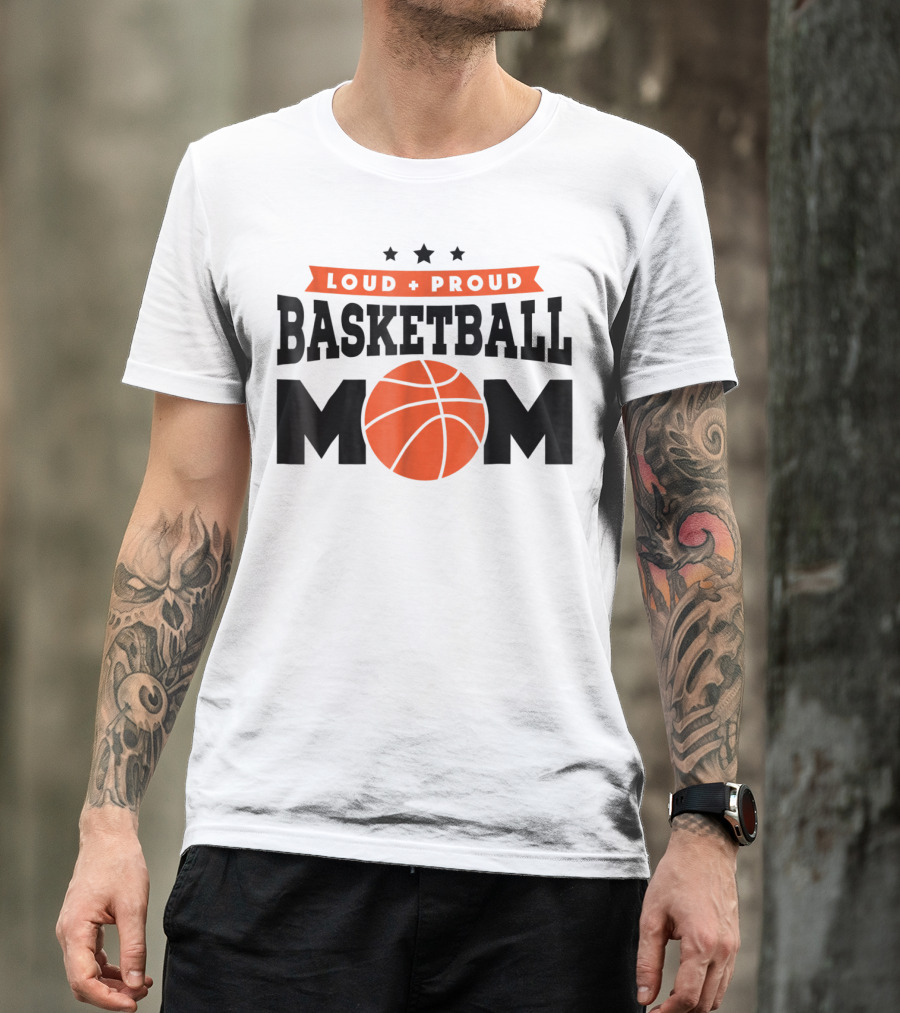 Loud Proud Basketball Mom With Orange Basketball T-Shirt