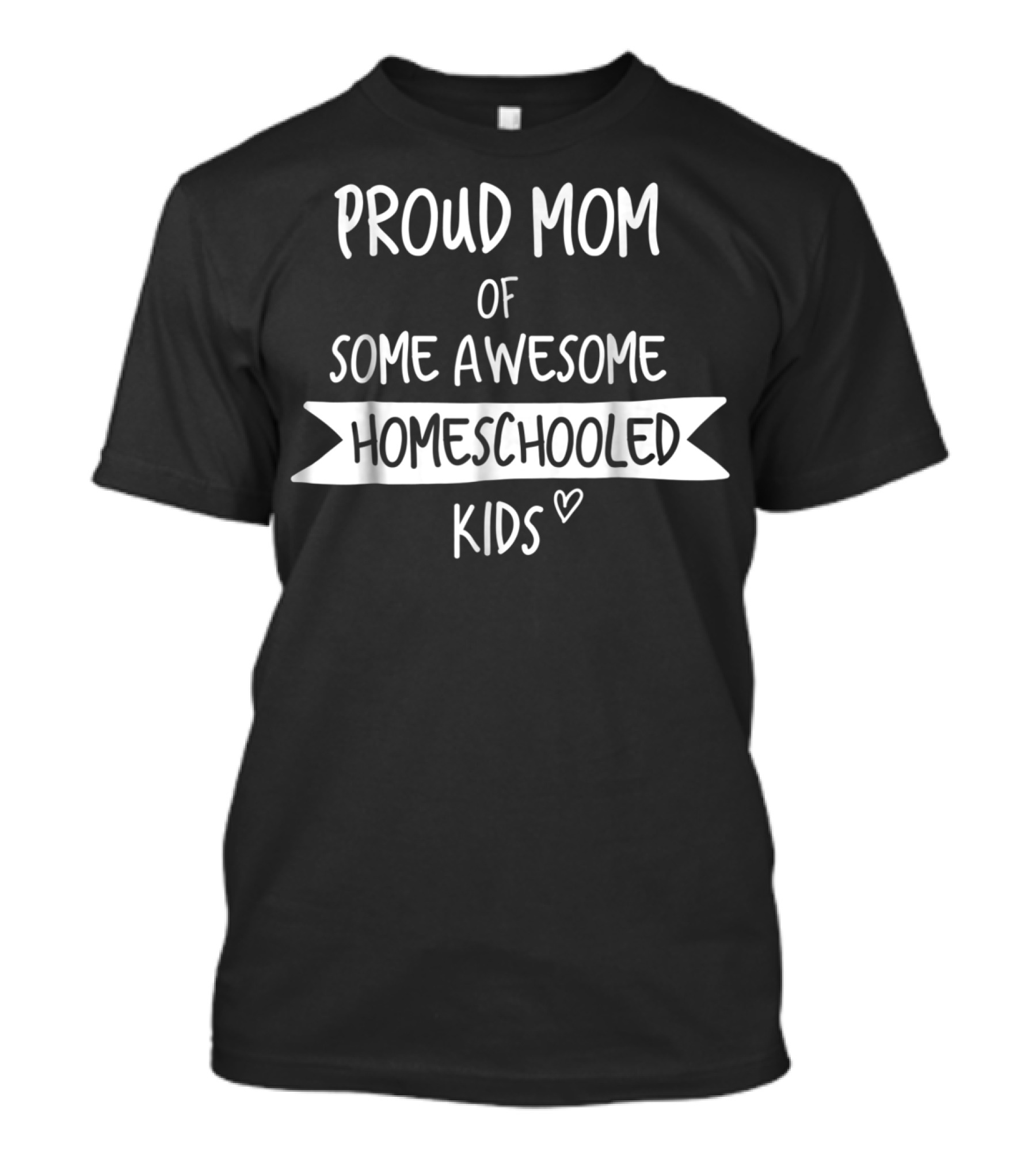 Proud Mom Of Some Awesome Homeschooled Kids T-Shirt