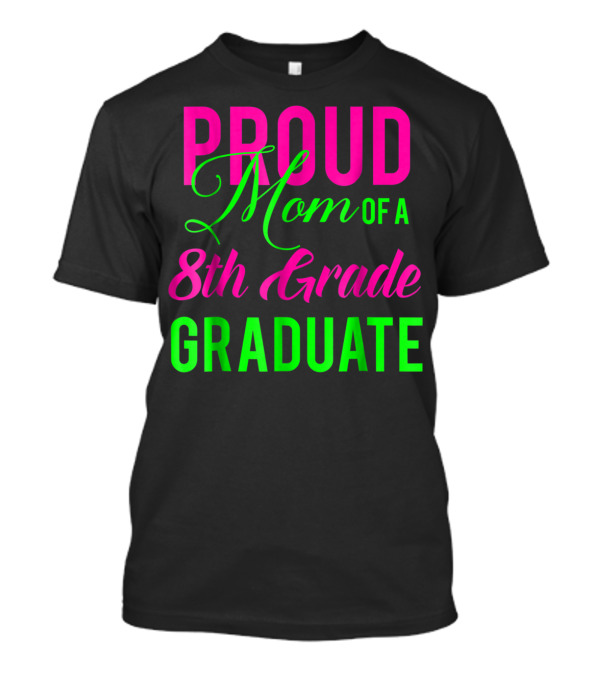 Proud Mom Of A 8th Grade Graduate T-Shirt