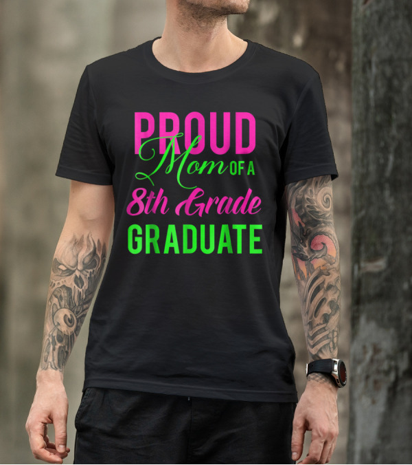 Proud Mom Of A 8th Grade Graduate T-Shirt