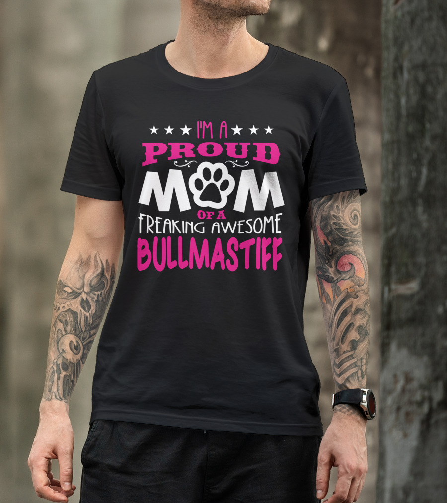 I'm A Proud Mom Of A Freaking Awesome Bullmastiff T-Shirt
