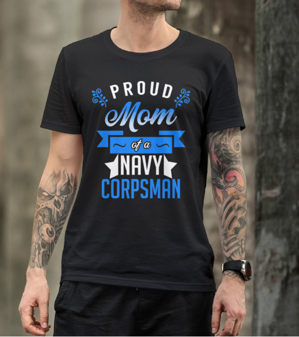 Proud Mom Of A Navy Corpsman Navy Corpsman Appreciation Mother's Pride T-Shirt