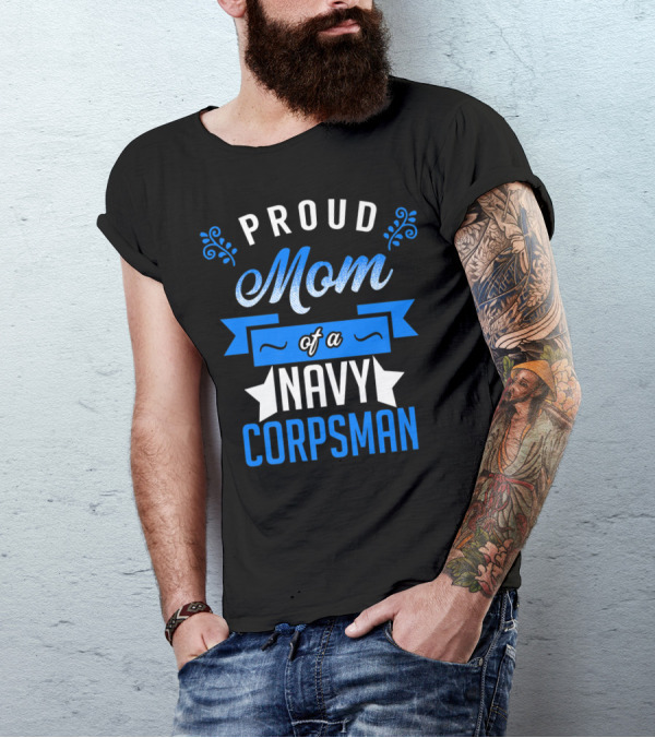 Proud Mom Of A Navy Corpsman Navy Corpsman Appreciation Mother's Pride T-Shirt