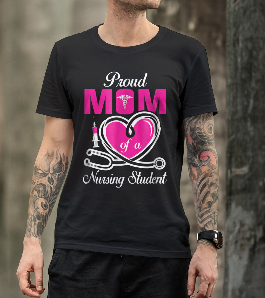 Proud Mom Of A Nursing Student Stethoscope Heart Caduceus Syringe T-Shirt