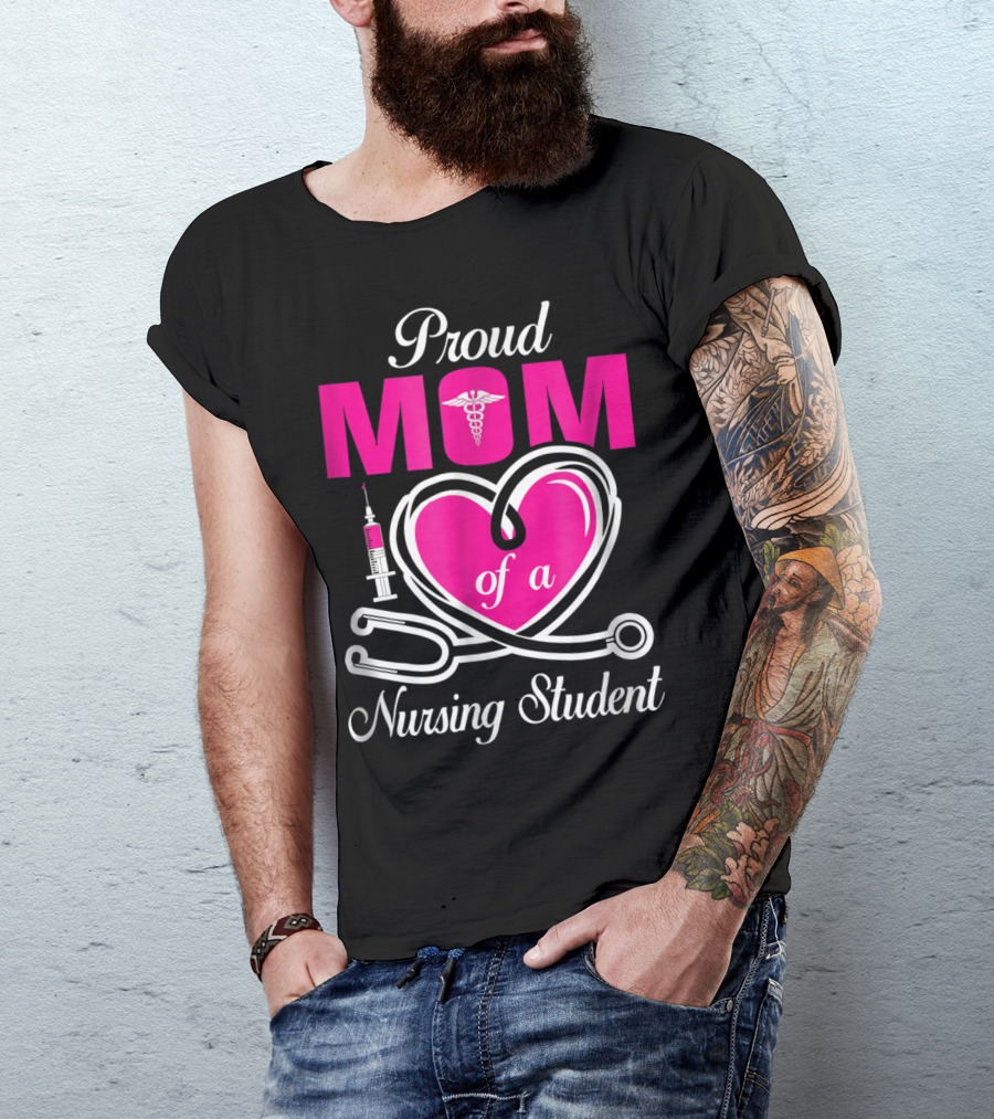 Proud Mom Of A Nursing Student Stethoscope Heart Caduceus Syringe T-Shirt
