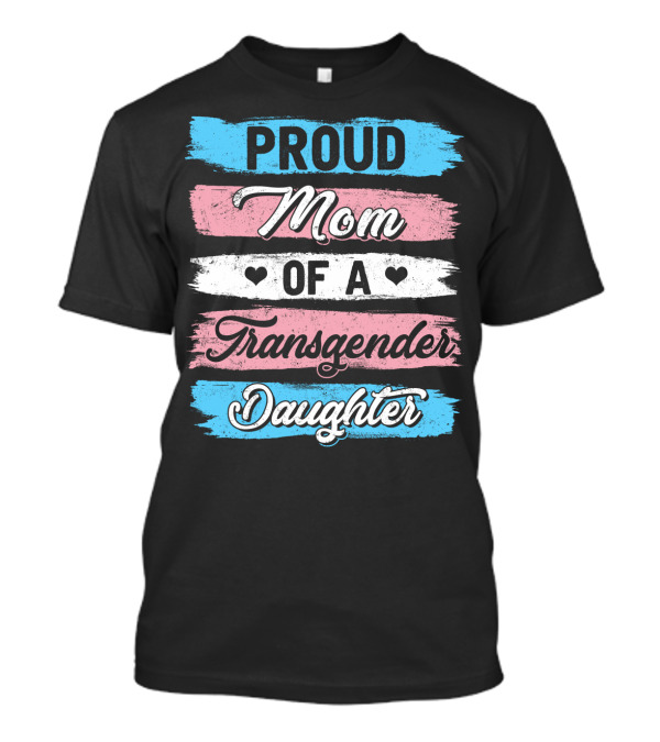 Proud Mom Of A Transgender Daughter With Loveful Hearts T-Shirt