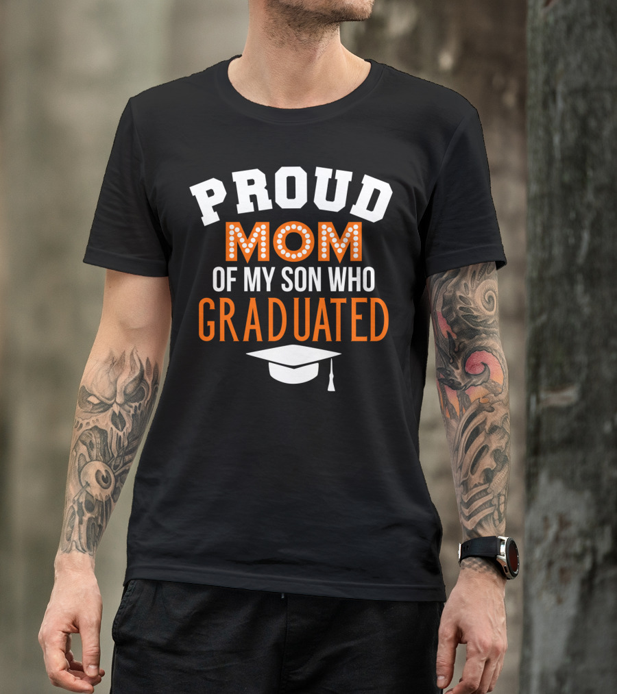 PROUD MOM OF MY SON WHO GRADUATED T-Shirt