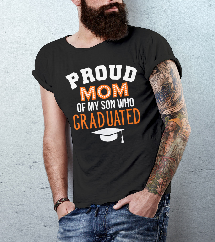 PROUD MOM OF MY SON WHO GRADUATED T-Shirt