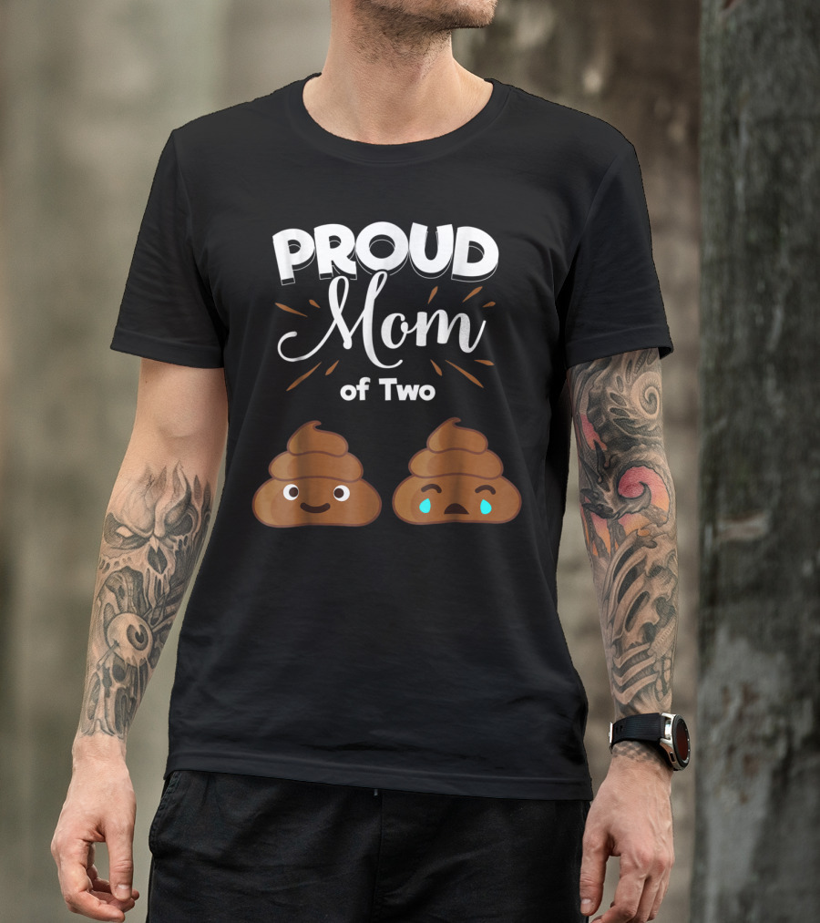 PROUD Mom Of Two Poops With Happy And Sad Faces T-Shirt