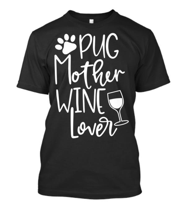 Pug Mother Wine Lover Women Funny Cute Dog Wine T-Shirt