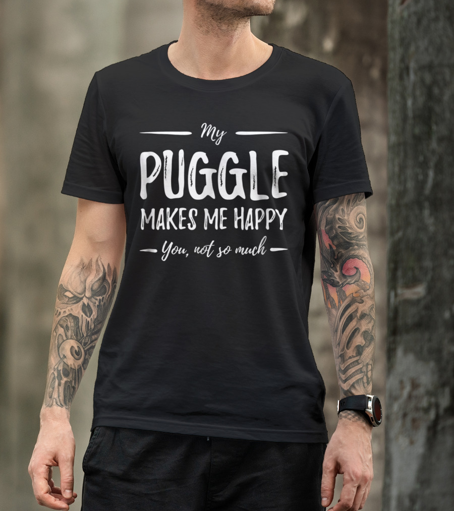 My Puggle Makes Me Happy You Not So Much Puggle Dog Mom Funny Dog Lover Idea28 T-Shirt